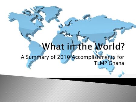 A Summary of 2010 Accomplishments for TLMP Ghana.