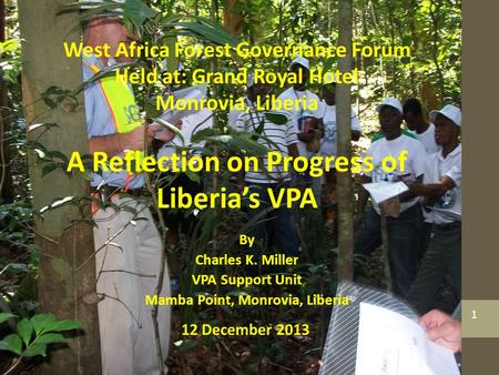 By Charles K. Miller VPA Support Unit Mamba Point, Monrovia, Liberia West Africa Forest Governance Forum Held at: Grand Royal Hotel Monrovia, Liberia A.