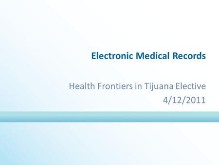 Electronic Medical Records Health Frontiers in Tijuana Elective 4/12/2011.