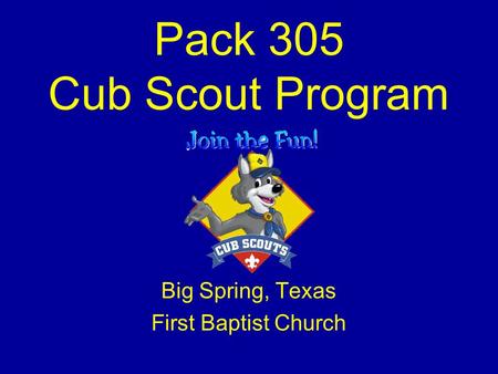 Pack 305 Cub Scout Program Big Spring, Texas First Baptist Church.