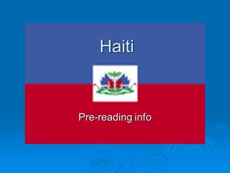 Haiti Pre-reading info. Facts  Population: 9,035,536  Capital: Port-au-Prince  Ethnic groups: 95 percent black  Religion: Roman Catholic -- 80 percent,