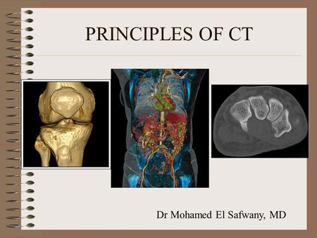 PRINCIPLES OF CT Dr Mohamed El Safwany, MD. Intended learning outcome The student should learn at the end of this lecture principles of CT.