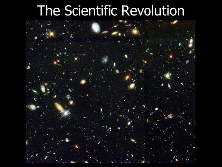 The Scientific Revolution. What is a revolution? It is a major change.