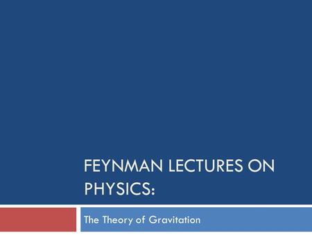 FEYNMAN LECTURES ON PHYSICS: The Theory of Gravitation.