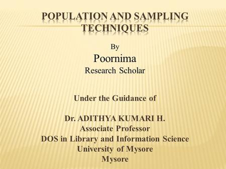 Under the Guidance of Dr. ADITHYA KUMARI H. Associate Professor DOS in Library and Information Science University of Mysore Mysore By Poornima Research.