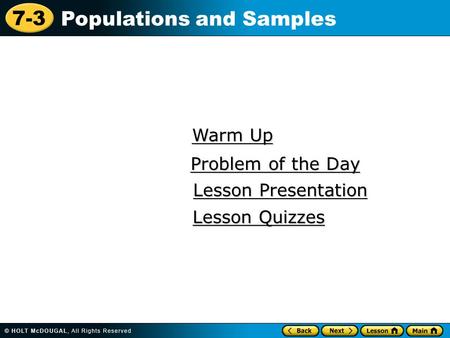 7-3 Populations and Samples Warm Up Warm Up Lesson Presentation Lesson Presentation Problem of the Day Problem of the Day Lesson Quizzes Lesson Quizzes.