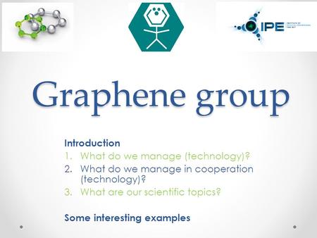 Graphene group Introduction What do we manage (technology)?
