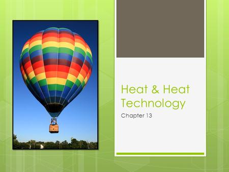 Heat & Heat Technology Chapter 13. Temperature  Measure of the average kinetic energy of the particles in an object  Same average kinetic energy = equal.