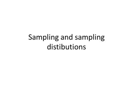 Sampling and sampling distibutions. Sampling from a finite and an infinite population Simple random sample (finite population) – Population size N, sample.