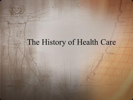 The History of Health Care. Ancient Times Prevention of injury from predators Illness/disease caused by supernatural spirits.