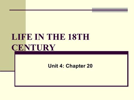 LIFE IN THE 18TH CENTURY Unit 4: Chapter 20. I. Marriage and the family A. Nuclear family common in pre-industrial Europe.