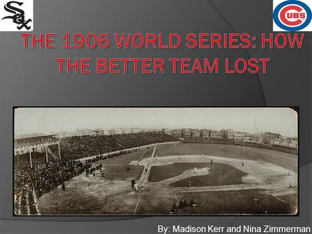 By: Madison Kerr and Nina Zimmerman. Background  16 MLB teams: 8 in the National League 8 in the American League  White Sox Won World Series 4 – 2 
