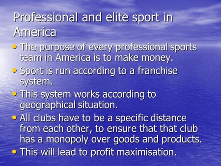 Professional and elite sport in America The purpose of every professional sports team in America is to make money. The purpose of every professional sports.
