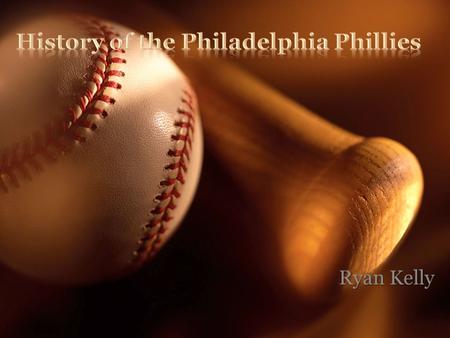 Ryan Kelly. First owners Al Reach and John Rogers- named the team Phillies as a nickname for the people of the city First owners Al Reach and John Rogers-