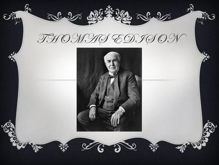 THOMAS EDISON. WHEN WAS HE BORN? Thomas Edison was born in 1847 in Milan, Ohio. He grew up in Port Huron, Michigan.