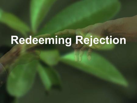 Redeeming Rejection. Genesis 29:9-10 While he was still speaking with them, Rachel came with her father's sheep, for she was a shepherdess. And it came.