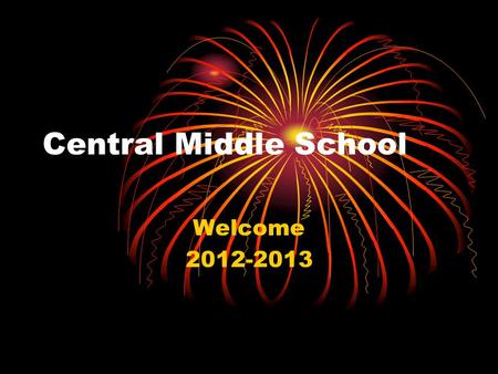 Central Middle School Welcome 2012-2013. Morning Schedule 7:50-3:05 Enter CMS through student entry closest to the bus lane. Report to auxiliary gym Doors.