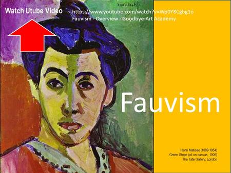 Fauvism Watch Utube Video https://www.youtube.com/watch?v=Wp0Y8Cgbg1o