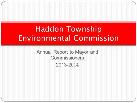 Annual Report to Mayor and Commissioners 2013 -2014 Haddon Township Environmental Commission.
