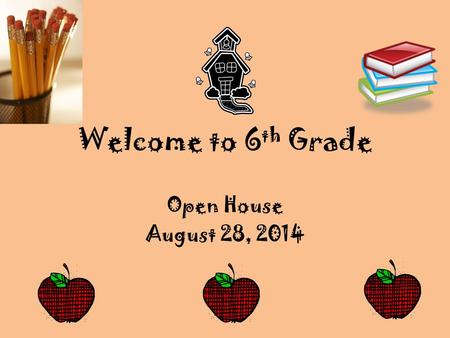 Welcome to 6 th Grade Open House August 28, 2014.
