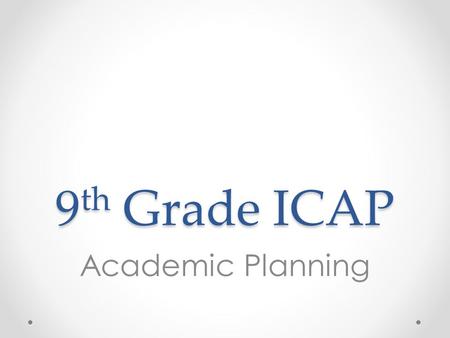 9th Grade ICAP Academic Planning.