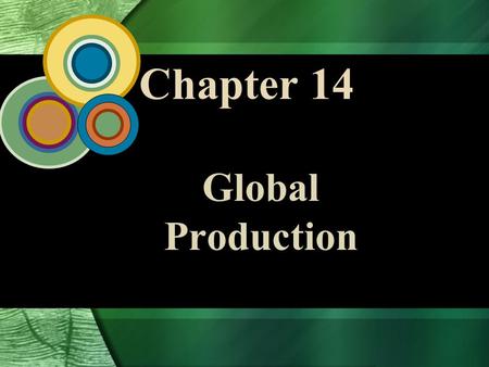 Chapter 14 Global Production. 14 - 2 McGraw-Hill/Irwin Global Business Today, 4/e © 2006 The McGraw-Hill Companies, Inc., All Rights Reserved. Strategy,