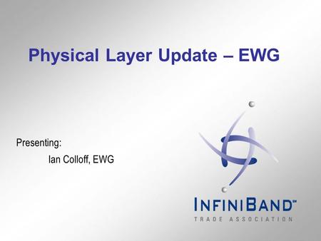 Physical Layer Update – EWG Presenting: Ian Colloff, EWG.