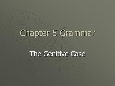 Chapter 5 Grammar The Genitive Case. Go over translation tips  Use these steps for every sentence you translate.  Make a page with these on them and.