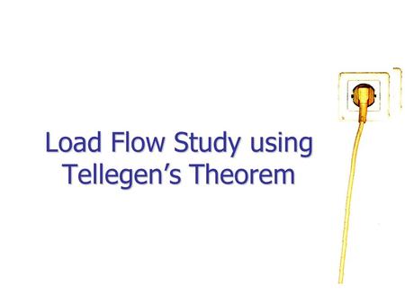 Load Flow Study using Tellegen’s Theorem. Load Flow – The load-flow study is an important tool involving numerical analysis applied to a power system.