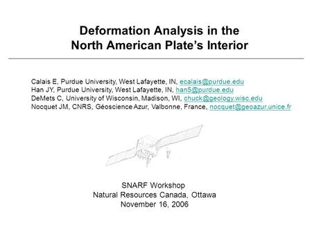 Deformation Analysis in the North American Plate’s Interior Calais E, Purdue University, West Lafayette, IN, Han JY,