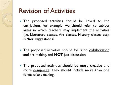 Revision of Activities The proposed activities should be linked to the curriculum. For example, we should refer to subject areas in which teachers may.