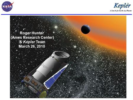 A Search for Earth-size Planets Borucki – Page 1 Roger Hunter (Ames Research Center) & Kepler Team March 26, 2010.