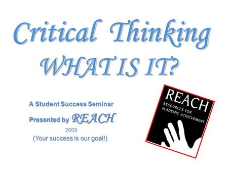 Presented by REACH 2009 A Student Success Seminar (Your success is our goal!)