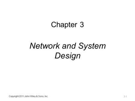 Copyright 2011 John Wiley & Sons, Inc. Chapter 3 Network and System Design 3-1.