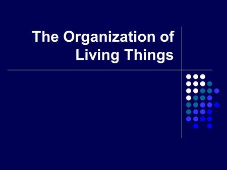 The Organization of Living Things. Key Concept As multicellular organisms develop, their cells differentiate (change & separate) and form levels of organization.