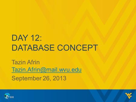 DAY 12: DATABASE CONCEPT Tazin Afrin  September 26, 2013 1.
