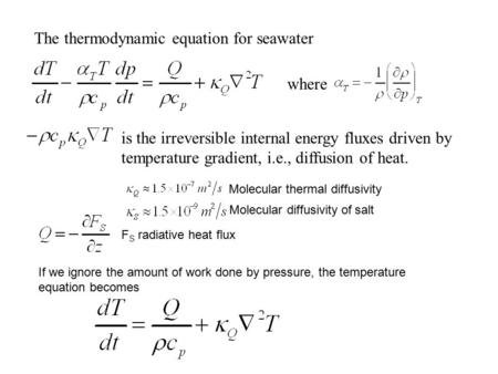The thermodynamic equation for seawater where is the irreversible internal energy fluxes driven by temperature gradient, i.e., diffusion of heat. F S radiative.