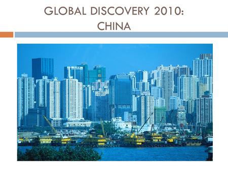 GLOBAL DISCOVERY 2010: CHINA. What is Global Discovery?  Funded by USC Upstate Office of Student Affairs and the Center for International Studies (CIS).