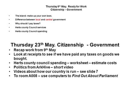 Thursday 9 th May. Ready for Work Citizenship - Government The island- make up your own laws. Difference between local and central government Why should.