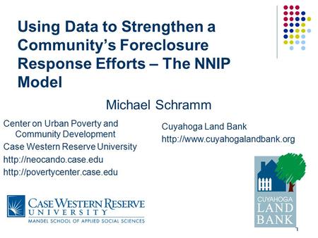 1 Using Data to Strengthen a Community’s Foreclosure Response Efforts – The NNIP Model Center on Urban Poverty and Community Development Case Western Reserve.