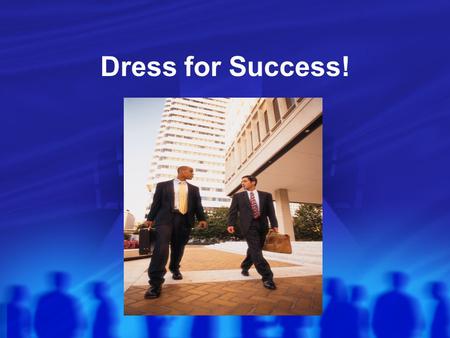 Dress for Success!. Why is professional dress important? Appropriate attire supports your image as a person who takes the interview process seriously.