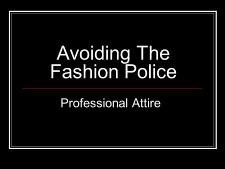 Avoiding The Fashion Police Professional Attire. Ladies: Interview Looks Most professional style Dark color- navy or black Appropriate length skirt Jacket.