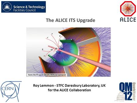 Roy Lemmon - STFC Daresbury Laboratory, UK for the ALICE Collaboration The ALICE ITS Upgrade.