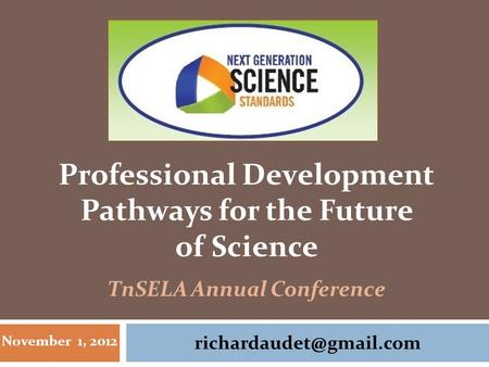 November 1, 2012 Professional Development Pathways for the Future of Science TnSELA Annual Conference.