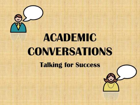 ACADEMIC CONVERSATIONS Talking for Success. Welcome Content and ESL Teachers! We will be working as teams, with the goal of taking what you learn together.