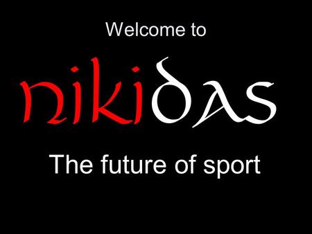 Welcome to Nikidas The future of sport Presenting our new collection: Nikidas The future of sport.