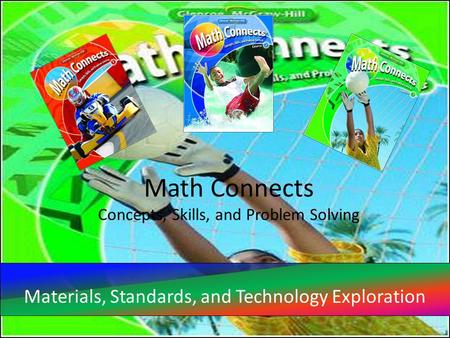 Math Connects Concepts, Skills, and Problem Solving Materials, Standards, and Technology Exploration.