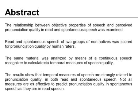 The relationship between objective properties of speech and perceived pronunciation quality in read and spontaneous speech was examined. Read and spontaneous.