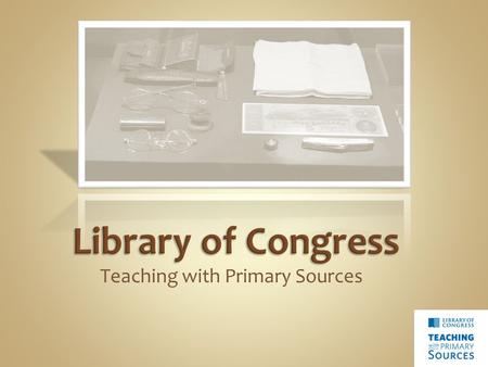 Teaching with Primary Sources. Teaching with Primary Sources Wikispace  Participant survey Overview of project Expectations.