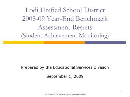 261 2008-09 End of Year Report_060409 DataSet 1 Lodi Unified School District 2008-09 Year-End Benchmark Assessment Results (Student Achievement Monitoring)